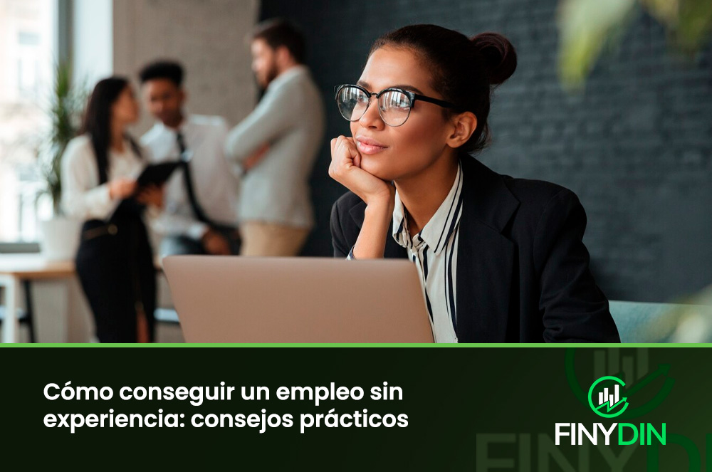 Cómo conseguir un empleo sin experiencia consejos prácticos
