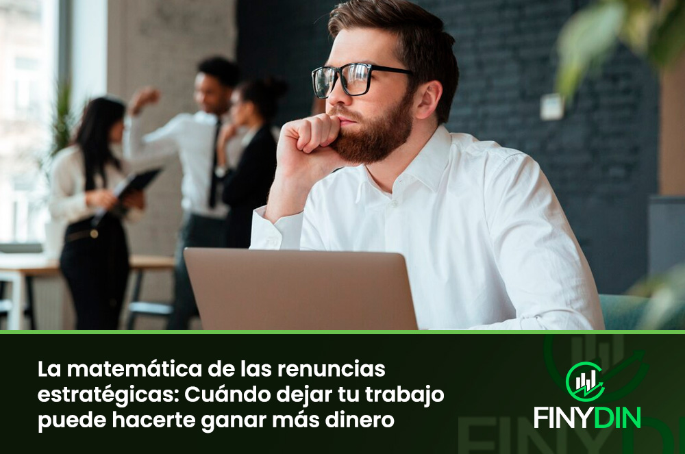 La matemática de las renuncias estratégicas Cuándo dejar tu trabajo puede hacerte ganar más dinero