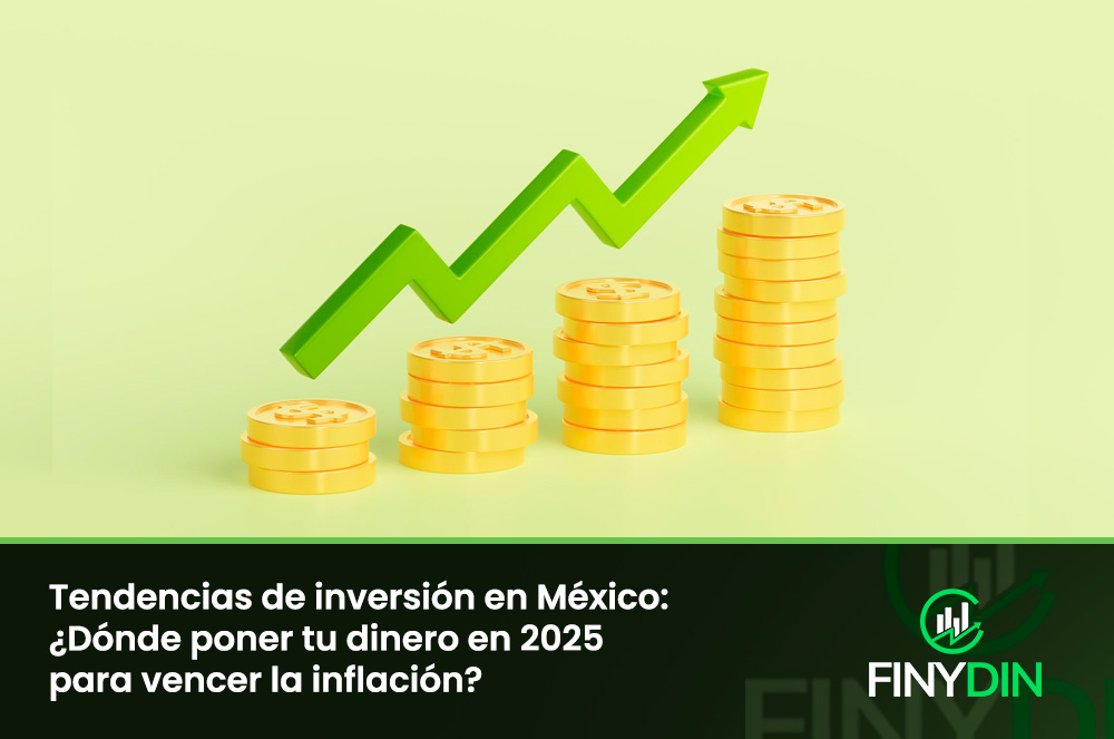Tendencias de inversión en México Dónde poner tu dinero en 2025 para vencer la inflación