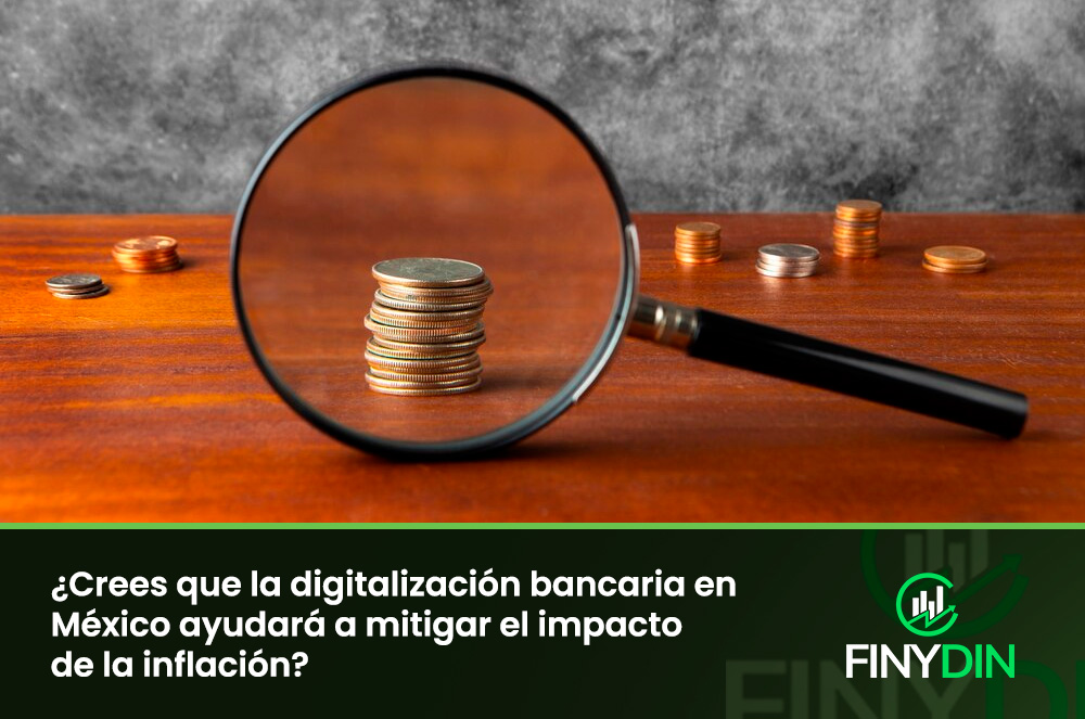 ¿Crees que la digitalización bancaria en México ayudará a mitigar el impacto de la inflación?