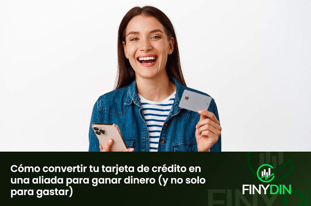 Cómo convertir tu tarjeta de crédito en una aliada para ganar dinero (y no solo para gastar)